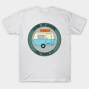 Home Is Where You Park It T-Shirt